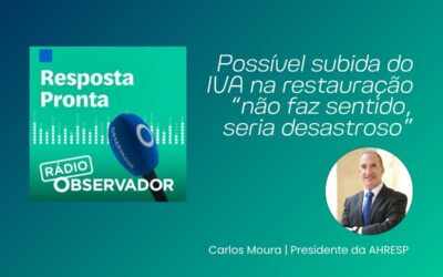 Possível subida do IVA na restauração “não faz sentido, seria desastroso”, diz presidente da AHRESP à Rádio OBSERVADOR