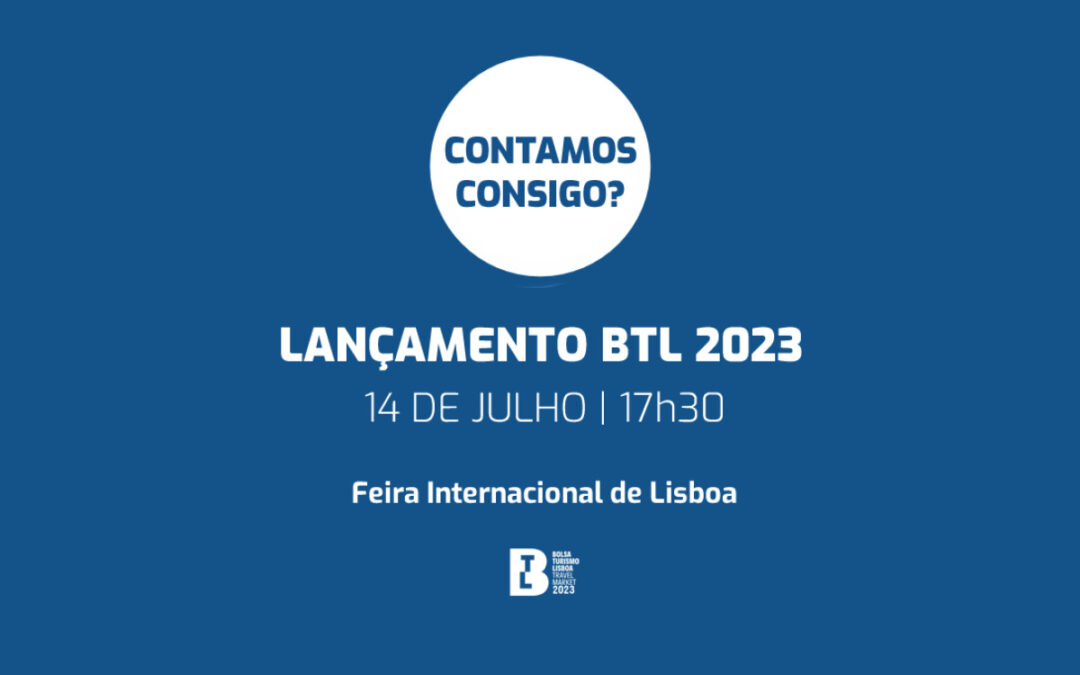 33ª edição da BTL– Bolsa de Turismo de Lisboa decorre de 1 a 5 de Março de 2023, na FIL –  Parque das Nações