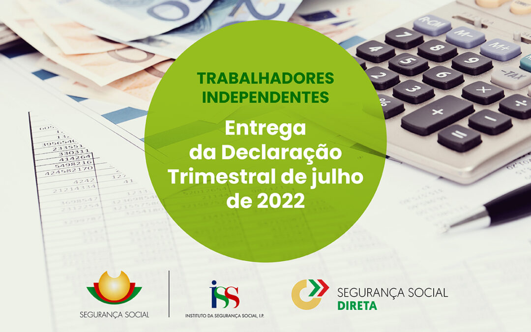 SEGURANÇA SOCIAL | Entrega da Declaração Trimestral de julho de 2022: contribuições dos trabalhadores independentes