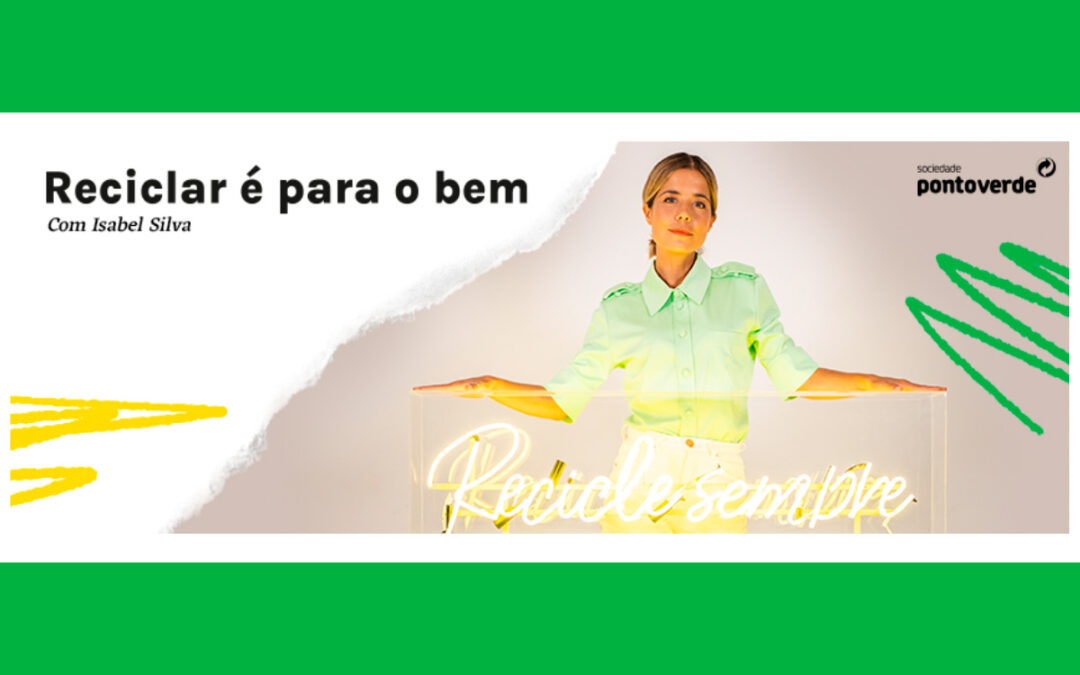 “Reciclar é para o bem”: a websérie da Sociedade Ponto Verde com Isabel Silva