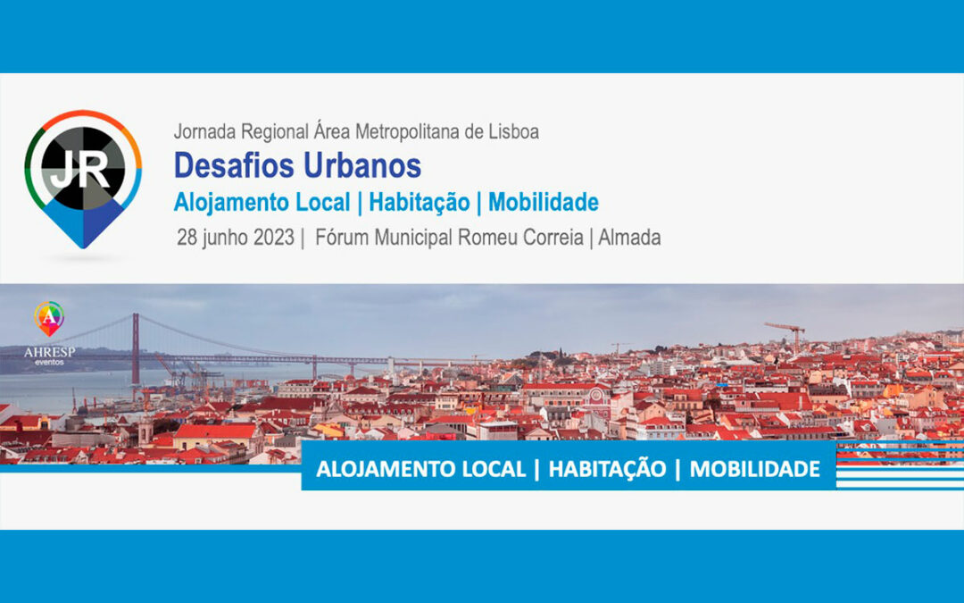 JORNADA REGIONAL LISBOA | Desafios Urbanos: Alojamento Local, Habitação, Mobilidade