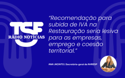 TSF | AHRESP contesta proposta de aumento do IVA na restauração: “Setor não está bem”, afirma Ana Jacinto